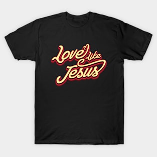 Love Like Jesus - Faith T-Shirt